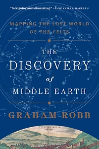 the Discovery of Middle Earth: Mapping Lost World Celts