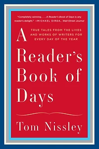 A Reader's Book of Days: True Tales from the Lives and Works Writers for Every Day Year