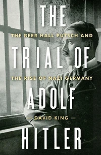 the Trial of Adolf Hitler: Beer Hall Putsch and Rise Nazi Germany