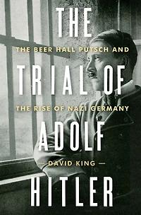 the Trial of Adolf Hitler: Beer Hall Putsch and Rise Nazi Germany