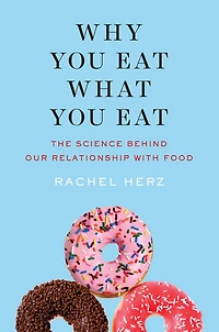 Why You Eat What Eat: The Science Behind Our Relationship with Food