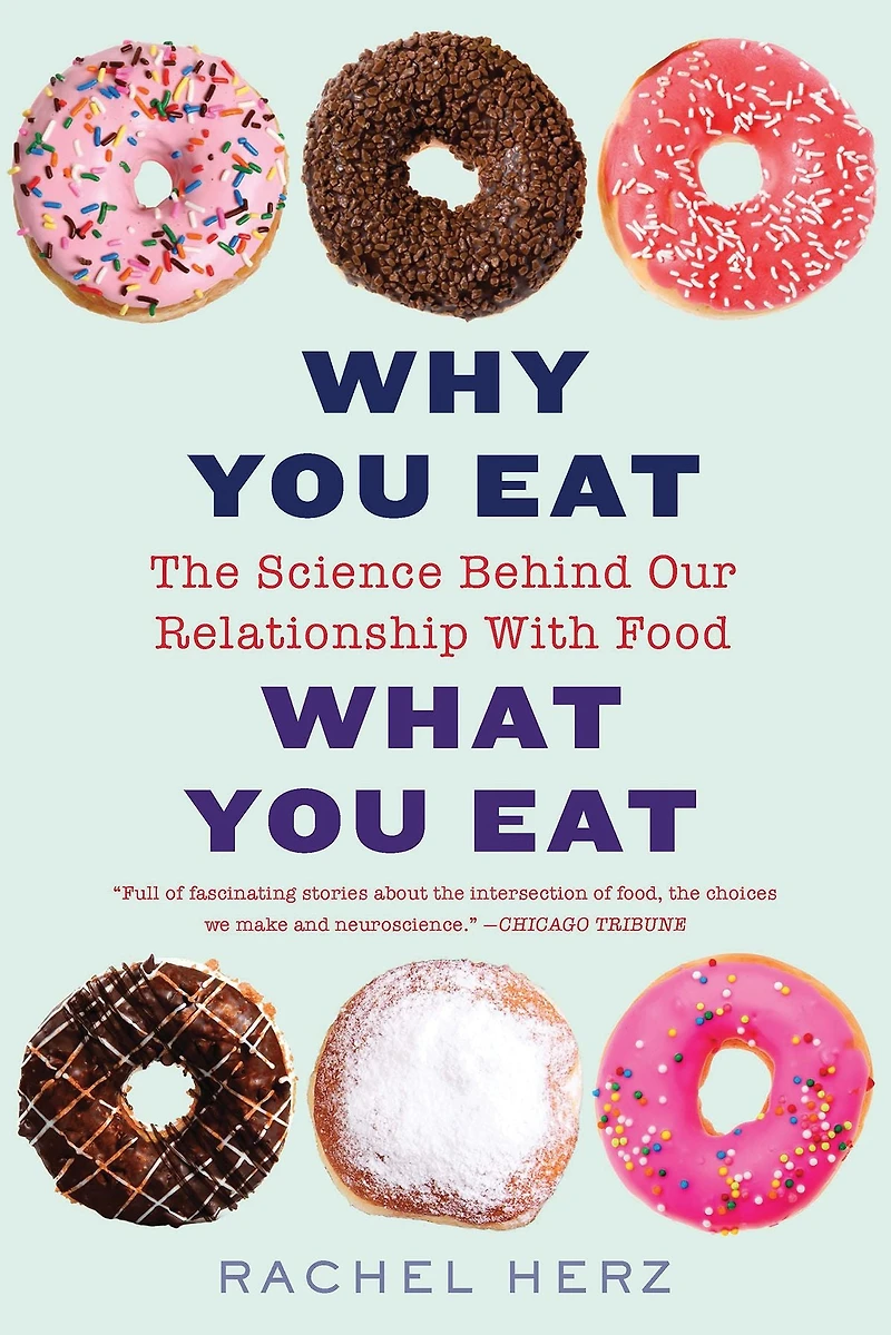 Why You Eat What Eat: The Science Behind Our Relationship with Food