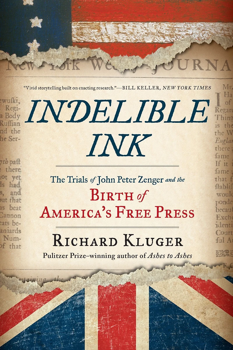 Indelible Ink: the Trials of John Peter Zenger and Birth America's Free Press