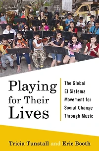 Playing for Their Lives: The Global El Sistema Movement Social Change Through Music