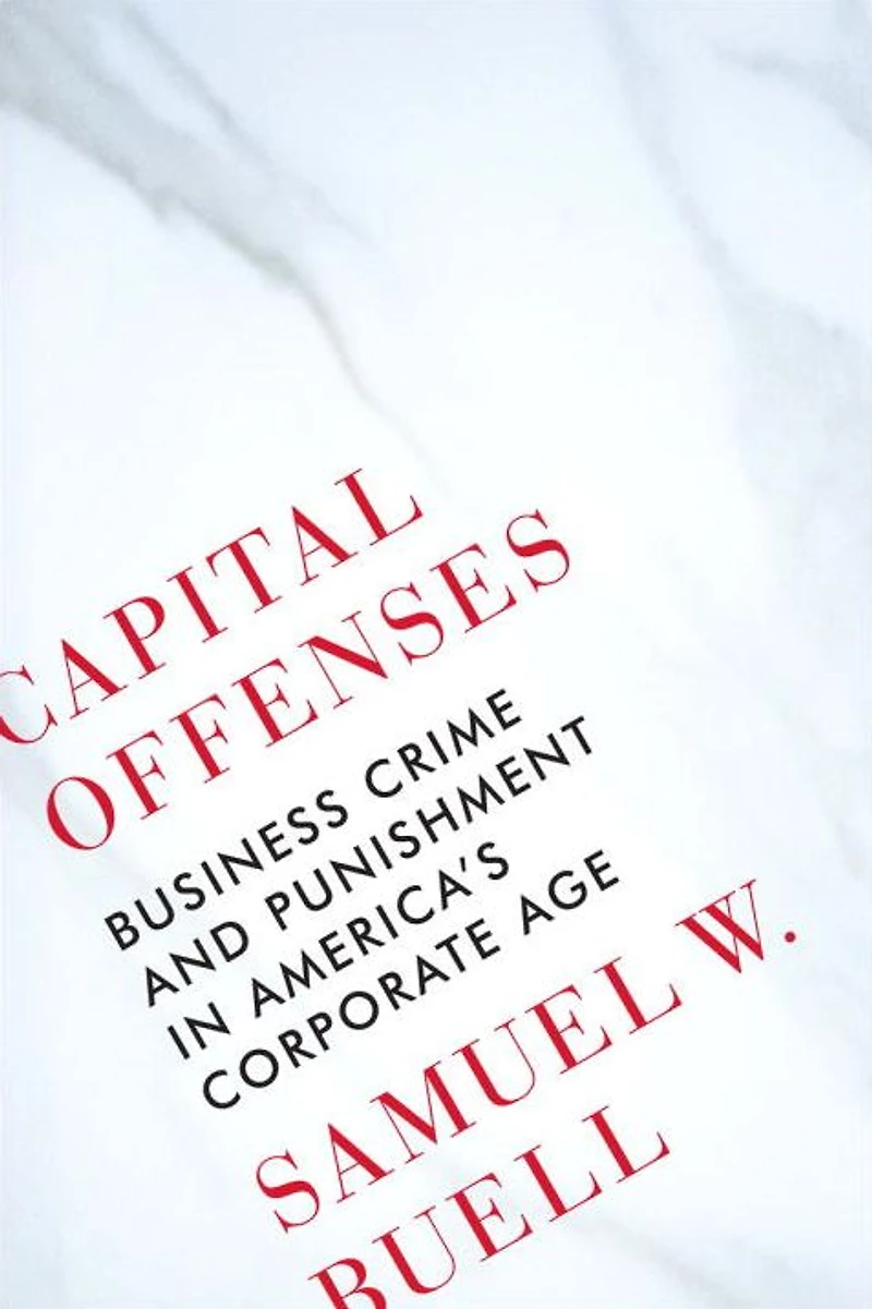 Capital Offenses: Business Crime and Punishment America's Corporate Age