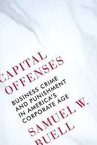Capital Offenses: Business Crime and Punishment America's Corporate Age