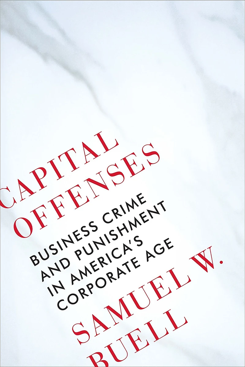 Capital Offenses: Business Crime and Punishment America's Corporate Age