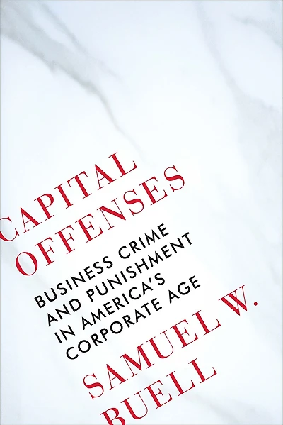 Capital Offenses: Business Crime and Punishment America's Corporate Age