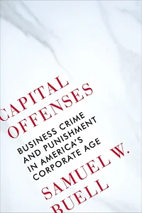 Capital Offenses: Business Crime and Punishment America's Corporate Age