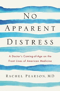 No Apparent Distress: A Doctor's Coming-of-Age on the Front Lines of American Medicine
