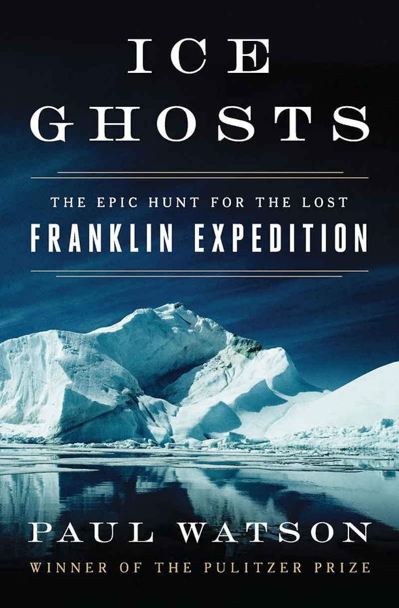 Ice Ghosts: the Epic Hunt for Lost Franklin Expedition