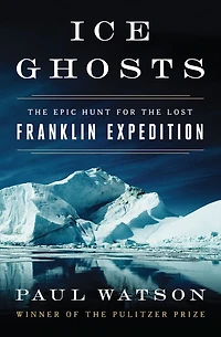 Ice Ghosts: the Epic Hunt for Lost Franklin Expedition