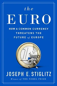 the Euro: How a Common Currency Threatens Future of Europe