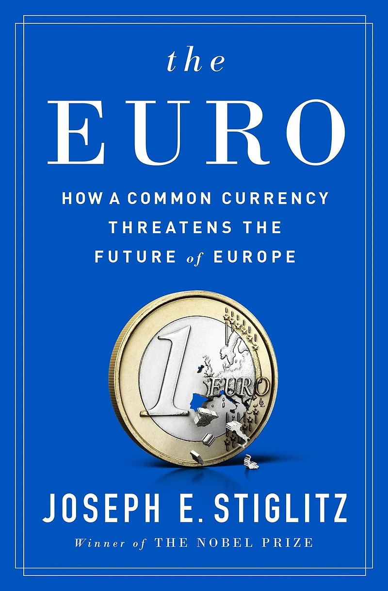 the Euro: How a Common Currency Threatens Future of Europe