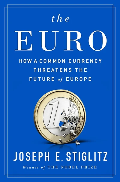 the Euro: How a Common Currency Threatens Future of Europe