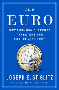 the Euro: How a Common Currency Threatens Future of Europe