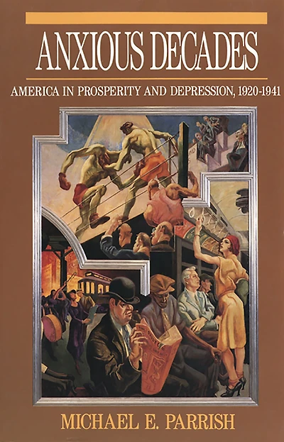 Anxious Decades: America Prosperity and Depression, 1920-1941