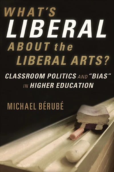 What's Liberal About the Arts?: Classroom Politics and "Bias" Higher Education