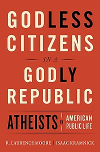 Godless Citizens a Godly Republic: Atheists American Public Life