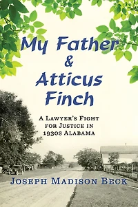 My Father and Atticus Finch: A Lawyer's Fight for Justice 1930s Alabama