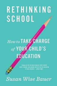 Rethinking School: How to Take Charge of Your Child's Education