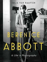 Berenice Abbott: A Life Photography
