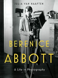 Berenice Abbott: A Life Photography