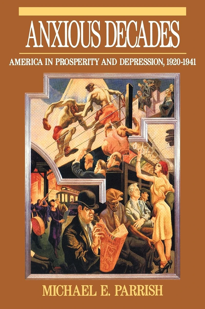 Anxious Decades: America Prosperity and Depression, 1920-1941