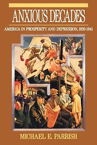 Anxious Decades: America Prosperity and Depression, 1920-1941