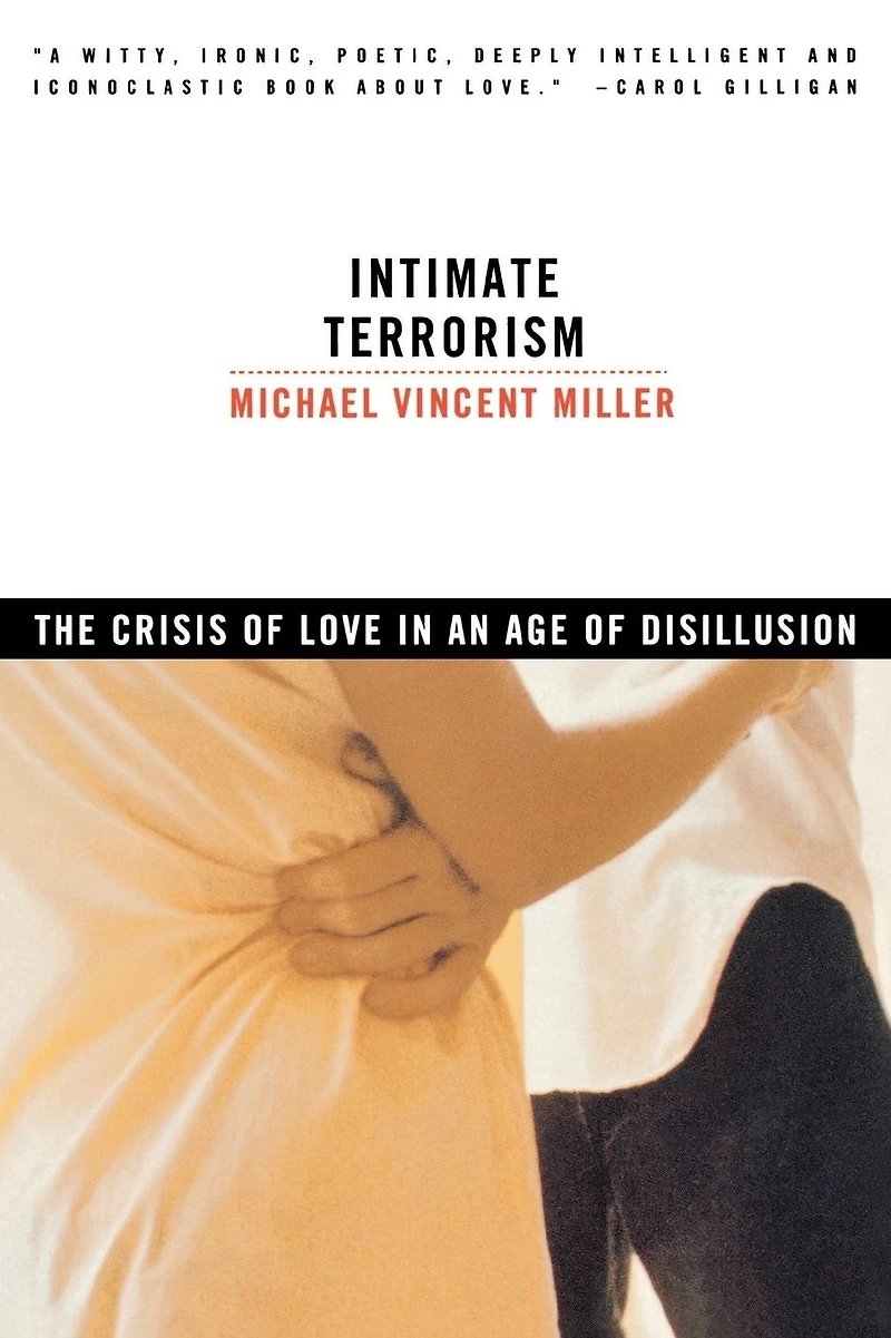 Intimate Terrorism: The Crisis of Love in an Age of Disillusion