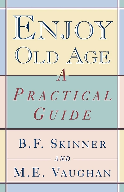 Enjoy Old Age: A Practical Guide
