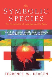 the Symbolic Species: Co-Evolution of Language and Brain