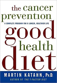 The Cancer Prevention Good Health Diet: A Complete Program for a Longer, Healthier Life