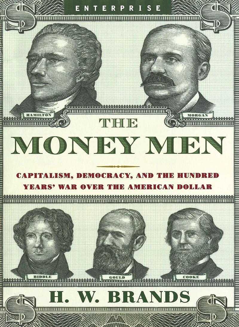 the Money Men: Capitalism, Democracy, and Hundred Years' War over American Dollar