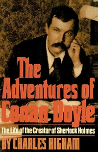 The Adventures of Conan Doyle: The Life of the Creator of Sherlock Holmes