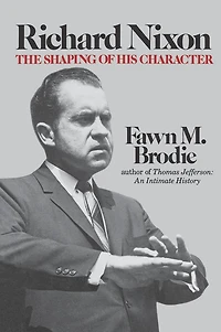 Richard Nixon: The Shaping of His Character