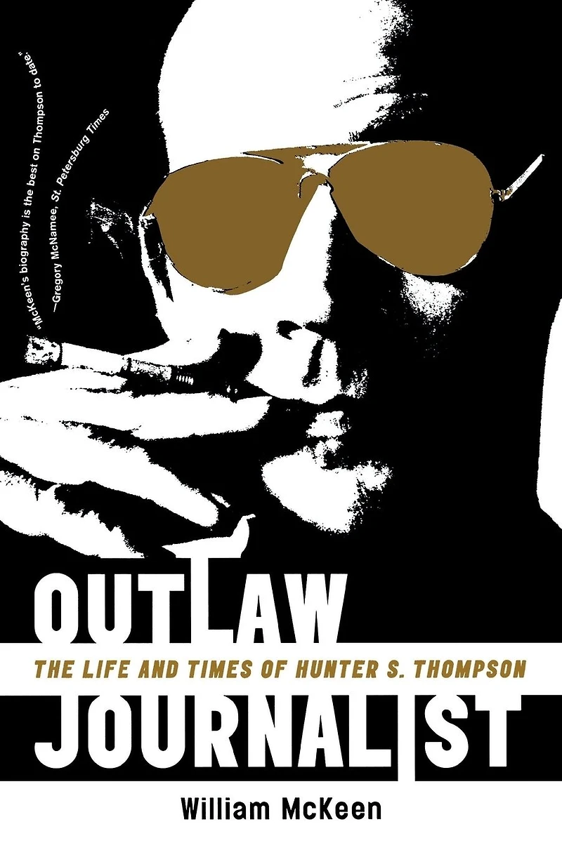 Outlaw Journalist: The Life and Times of Hunter S. Thompson