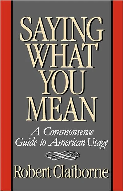 Saying What You Mean: A Commonsense Guide to American Usage
