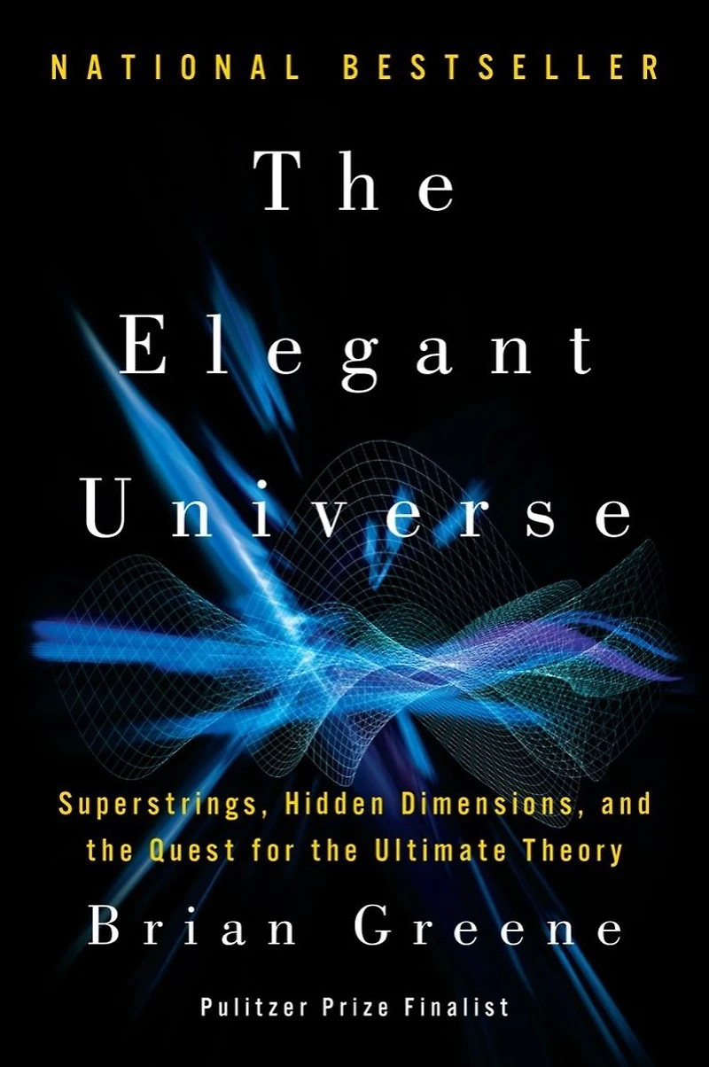 the Elegant Universe: Superstrings, Hidden Dimensions, and Quest for Ultimate Theory