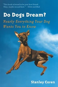 Do Dogs Dream?: Nearly Everything Your Dog Wants You to Know