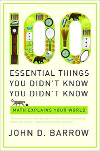 100 Essential Things You Didn't Know Know: Math Explains Your World