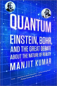 Quantum: Einstein, Bohr, and the Great Debate about Nature of Reality