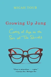 Growing Up Jung: Coming of Age as the Son of Two Shrinks