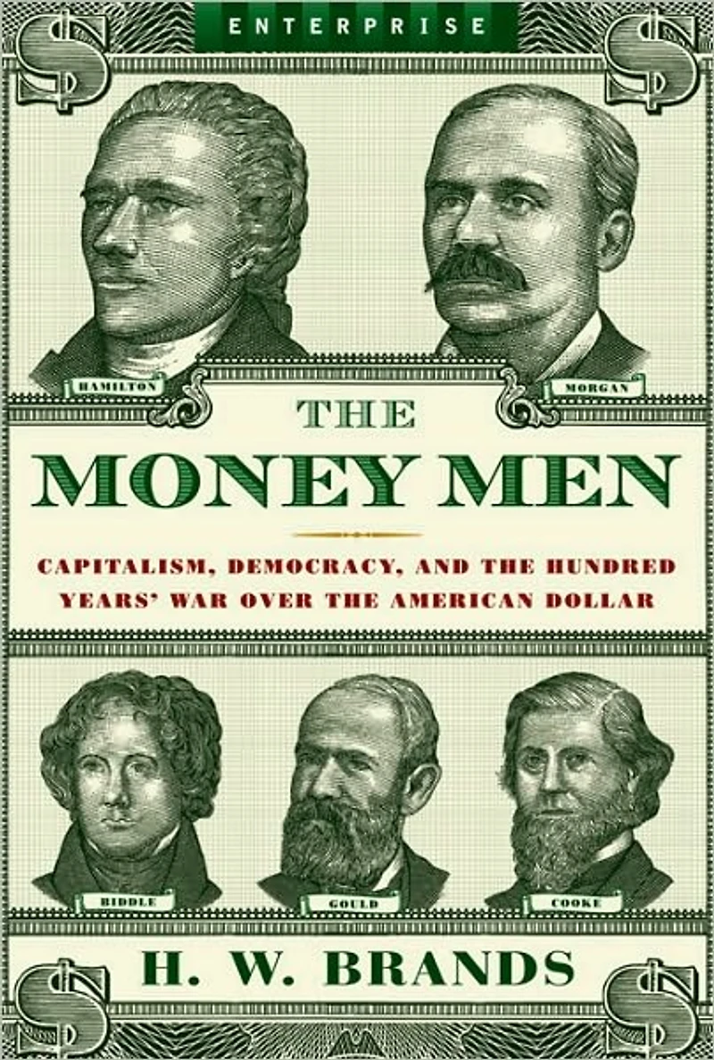 the Money Men: Capitalism, Democracy, and Hundred Years' War over American Dollar
