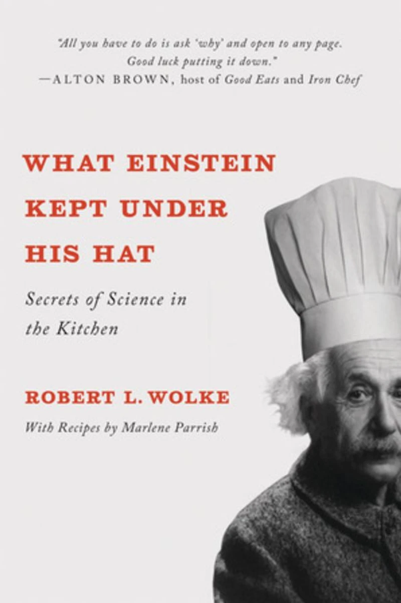 What Einstein Kept Under His Hat: Secrets of Science the Kitchen