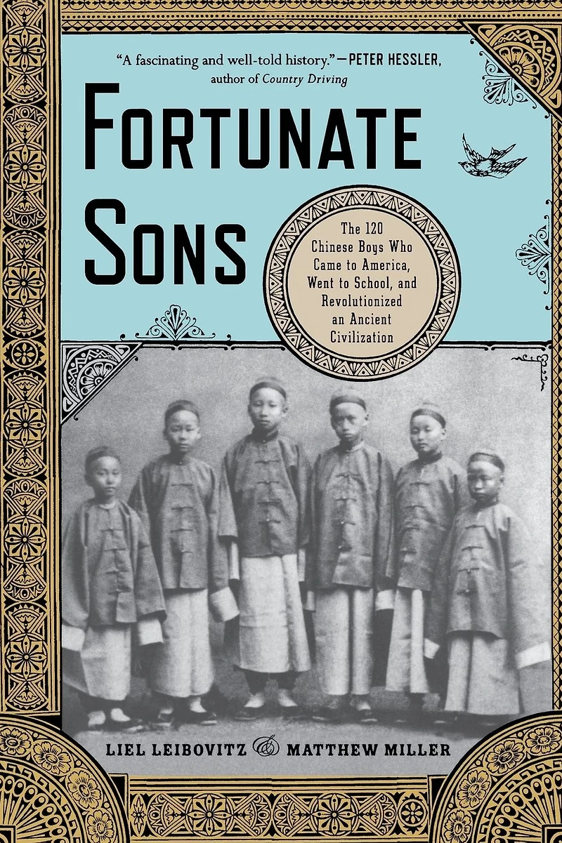 Fortunate Sons: The 120 Chinese Boys Who Came to America, Went School, and Revolutionized an Ancient Civilization
