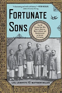 Fortunate Sons: The 120 Chinese Boys Who Came to America, Went School, and Revolutionized an Ancient Civilization