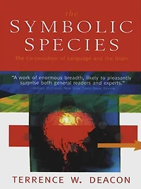 the Symbolic Species: Co-Evolution of Language and Brain