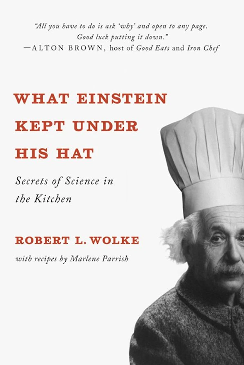 What Einstein Kept Under His Hat: Secrets of Science the Kitchen