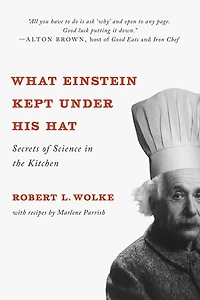 What Einstein Kept Under His Hat: Secrets of Science the Kitchen